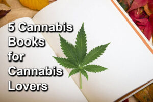 5 Cannabis Books for Cannabis Lovers