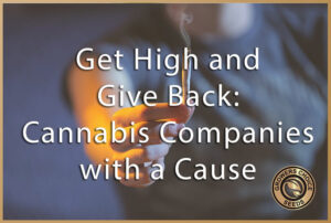 get high and give bac cannabis companies with a cause