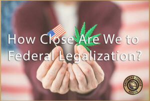 how close are we to federal legalization